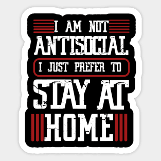 I am not antisocial I just prefer to stay at home Sticker